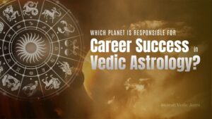Which Planet Is Responsible for Career Success in Vedic Astrology